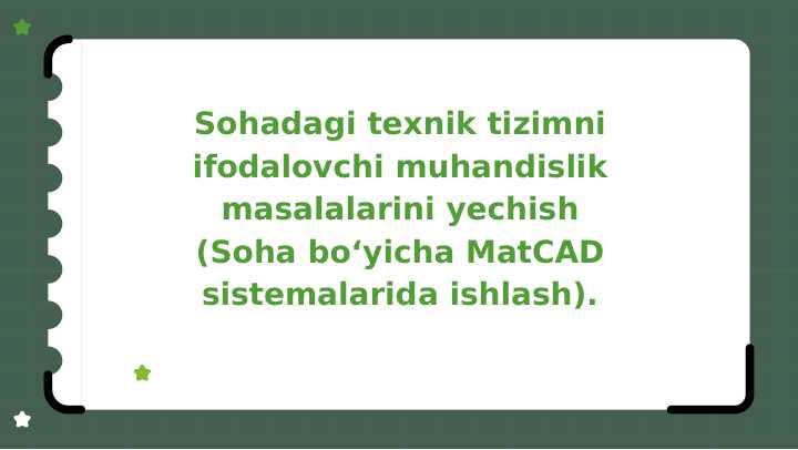 Sohadagi texnik tizimni ifodalovchi muhandislik masalalarini yechish (Soha bo‘yicha MatCAD sistemalarida ishlash)
