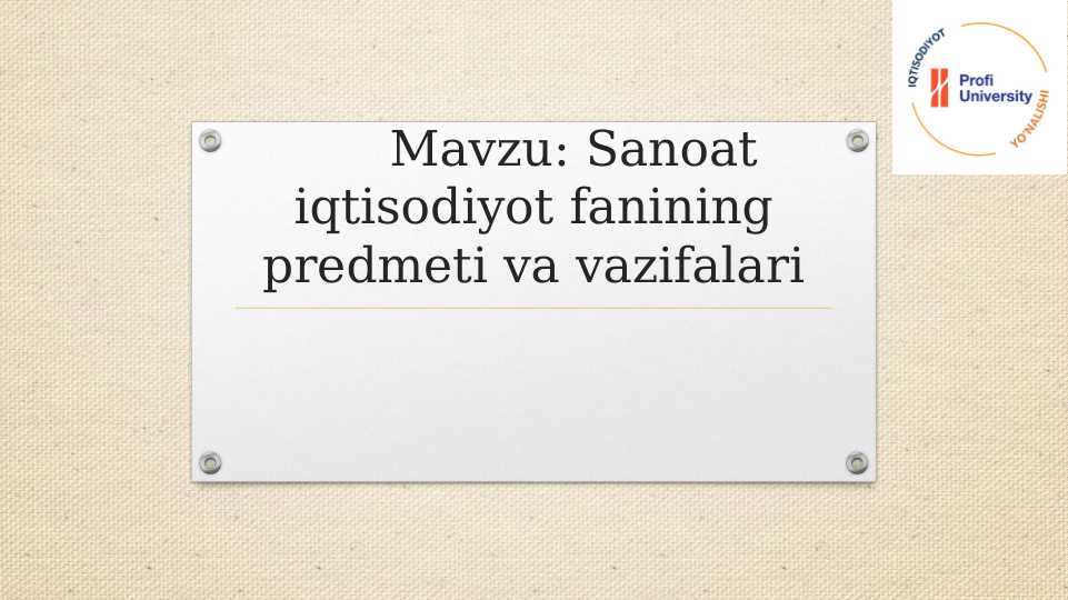 Sanoat iqtisodiyot fanining predmeti va vazifalari