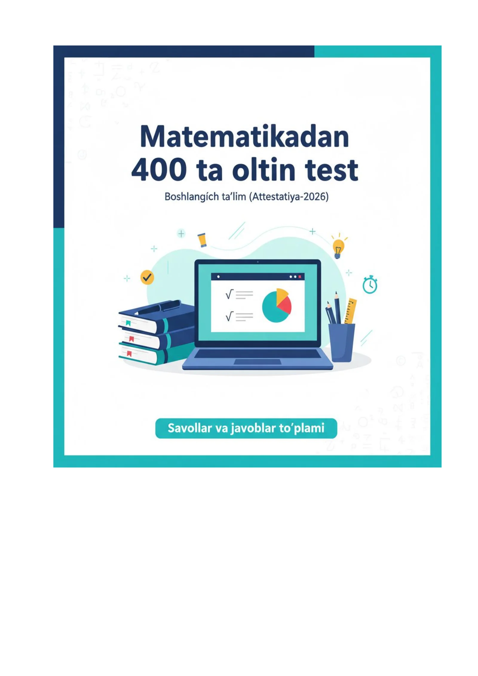 Matematikadan 400 ta oltin test: Boshlang‘ich ta’lim (Attestatsiya-2026)