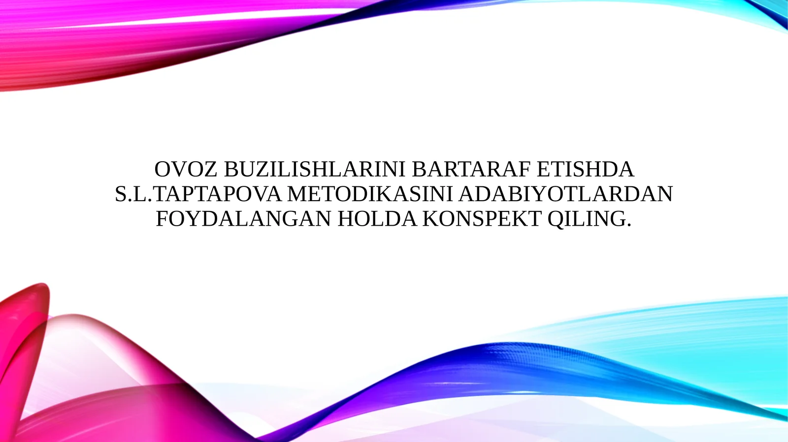 Ovoz buzilishlarini bartaraf etishda S.L.Taptapova metodikasini adabiyotlardan foydalangan holda konspekt qiling.