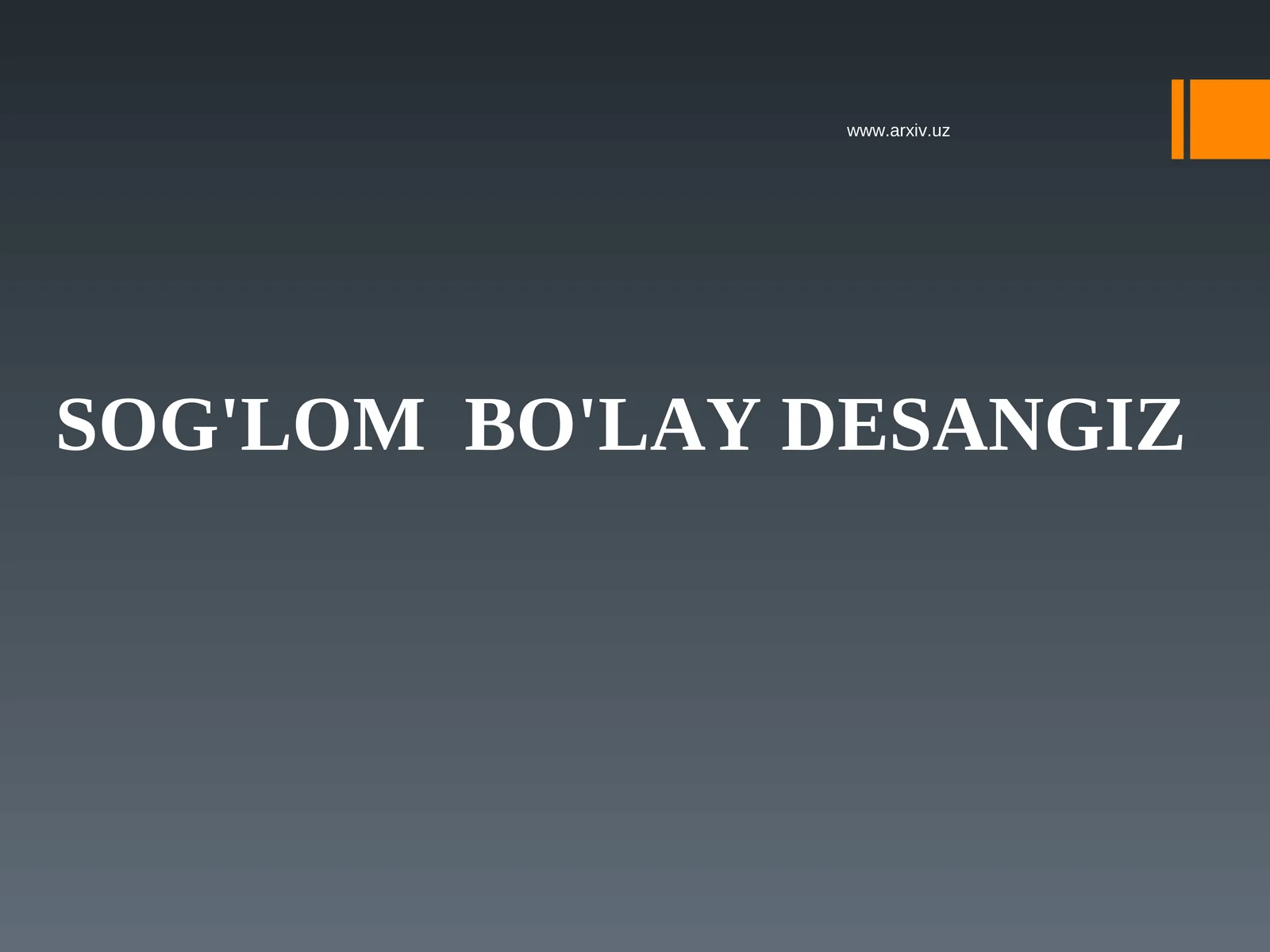 SOG'LOM  BO'LAY DESANGIZ