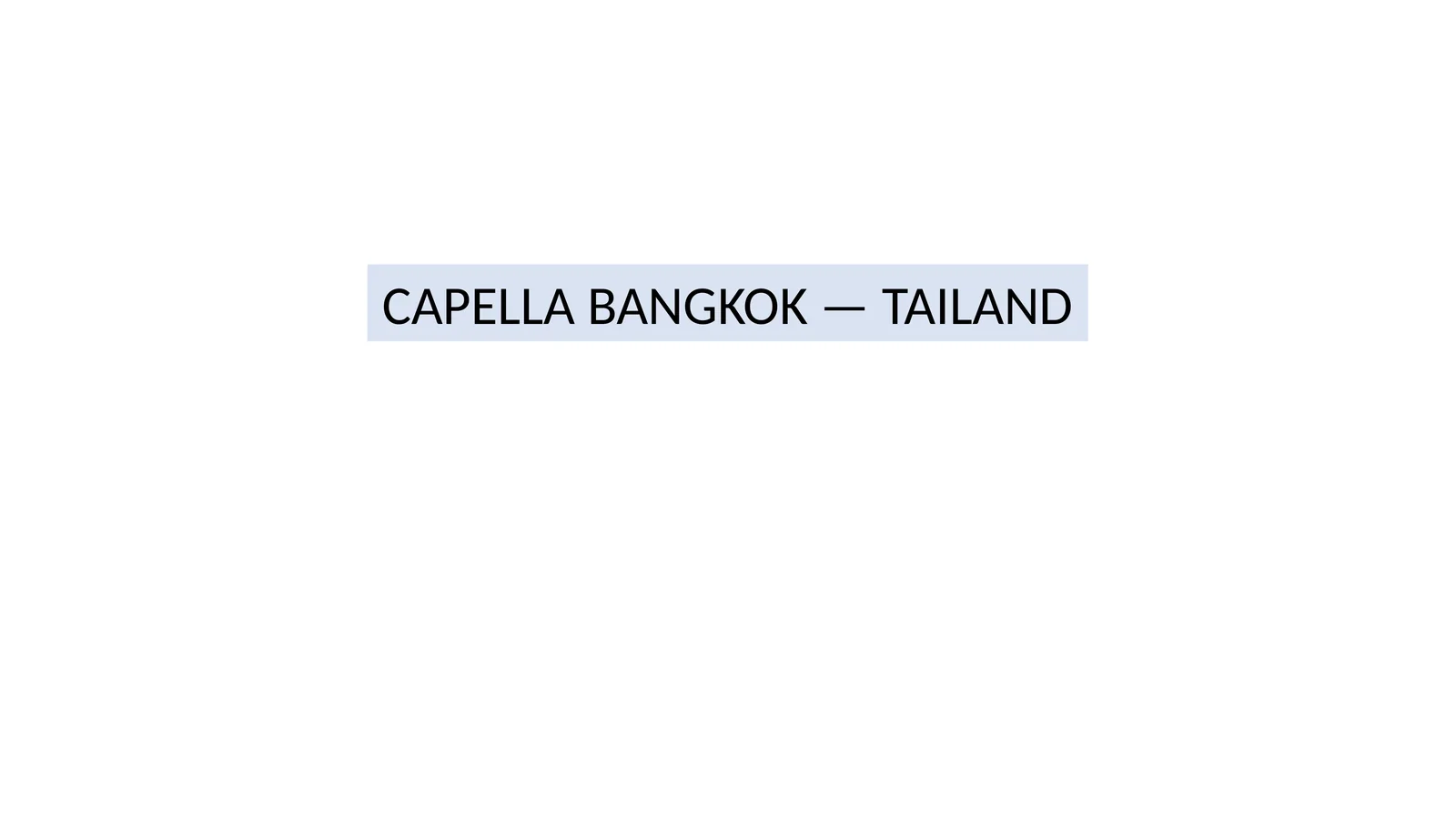 CAPELLA BANGKOK — TAILAND