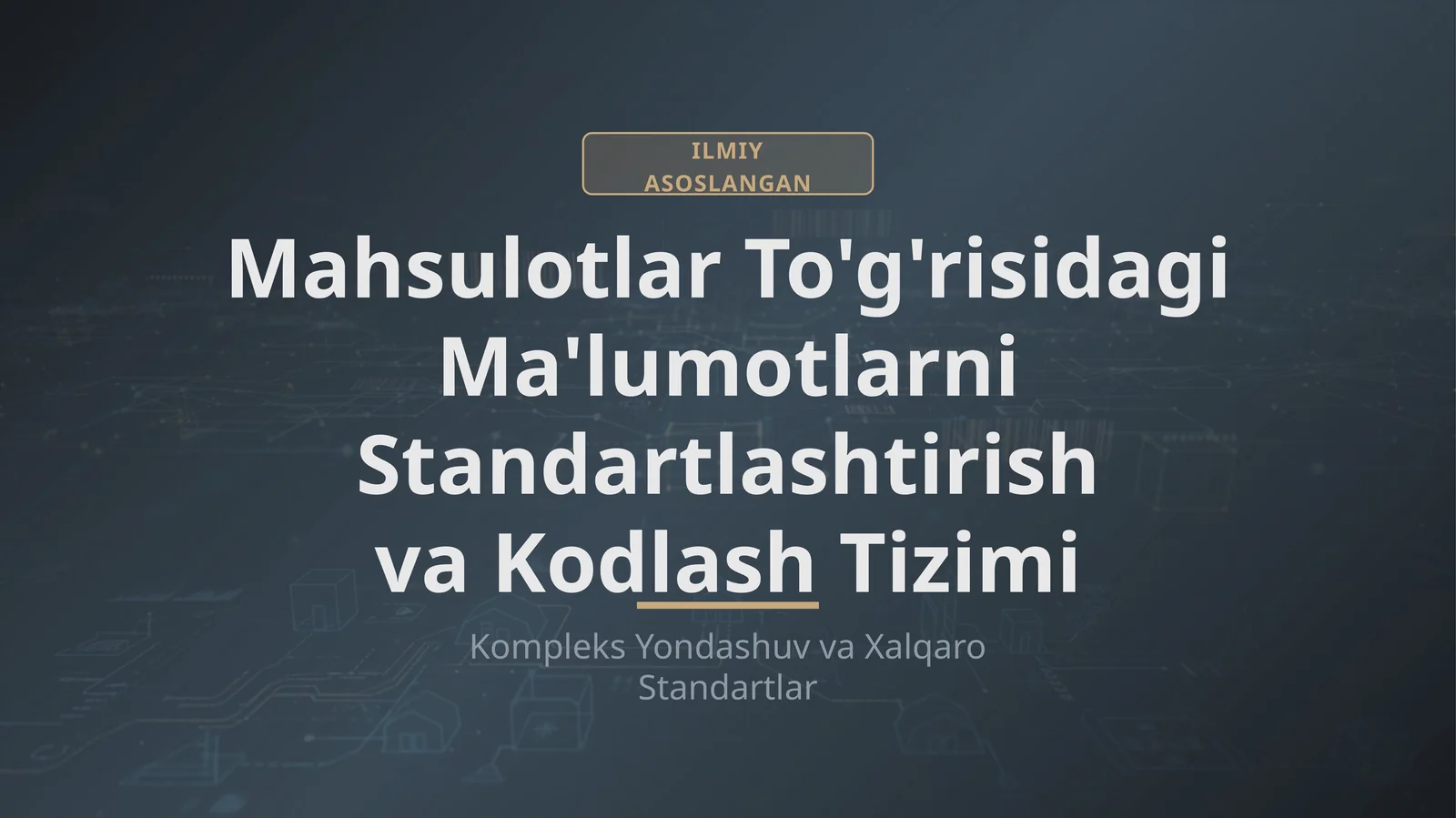 ILMIY ASOSLANGAN Mahsulotlar To'g'risidagi Ma'lumotlarni Standartlashtirish va Kodlash Tizimi