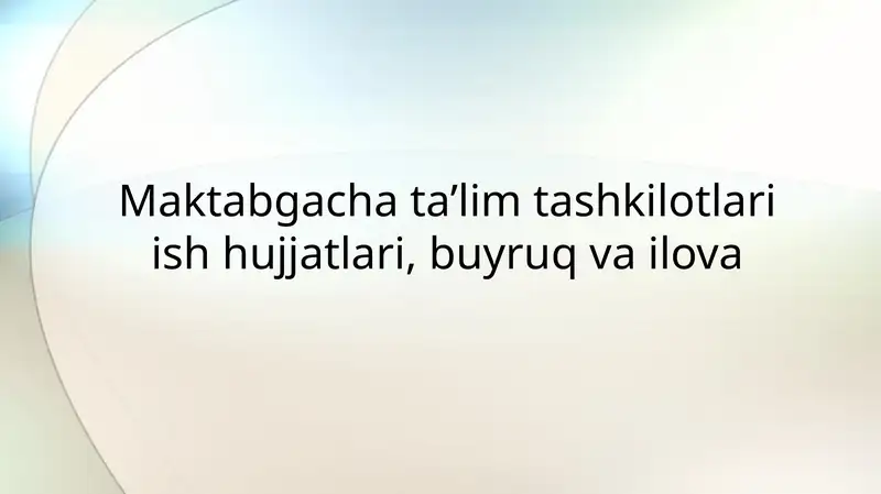 Maktabgacha ta’lim tashkilotlari ish hujjatlari, buyruq va ilova