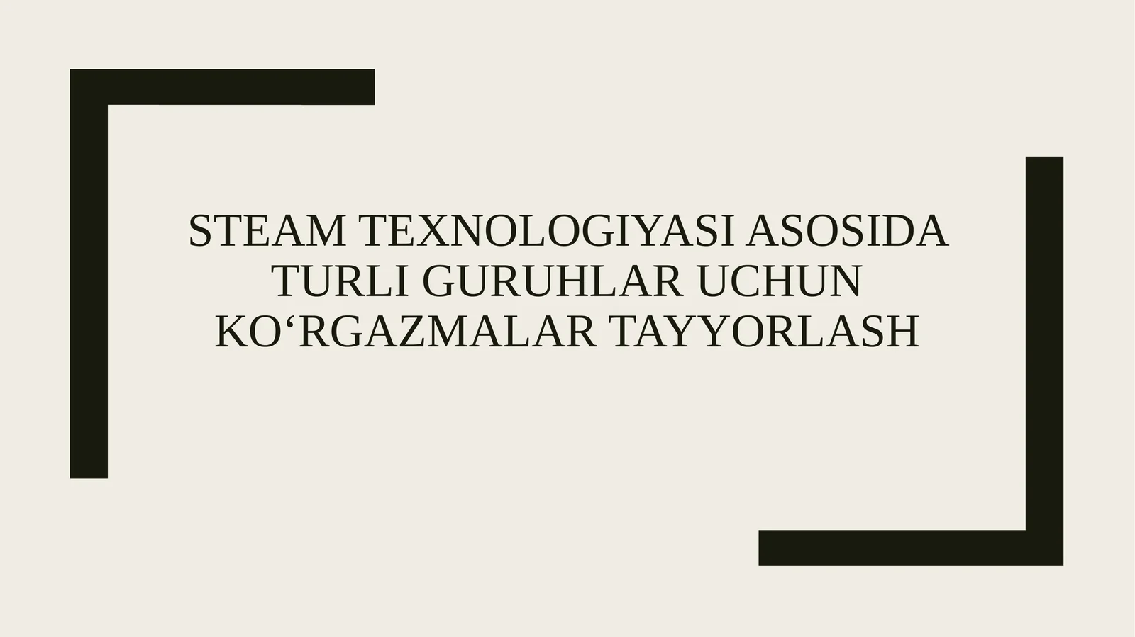 Steam texnologiyasi asosida turli guruhlar uchun koʻrgazmalar tayyorlash