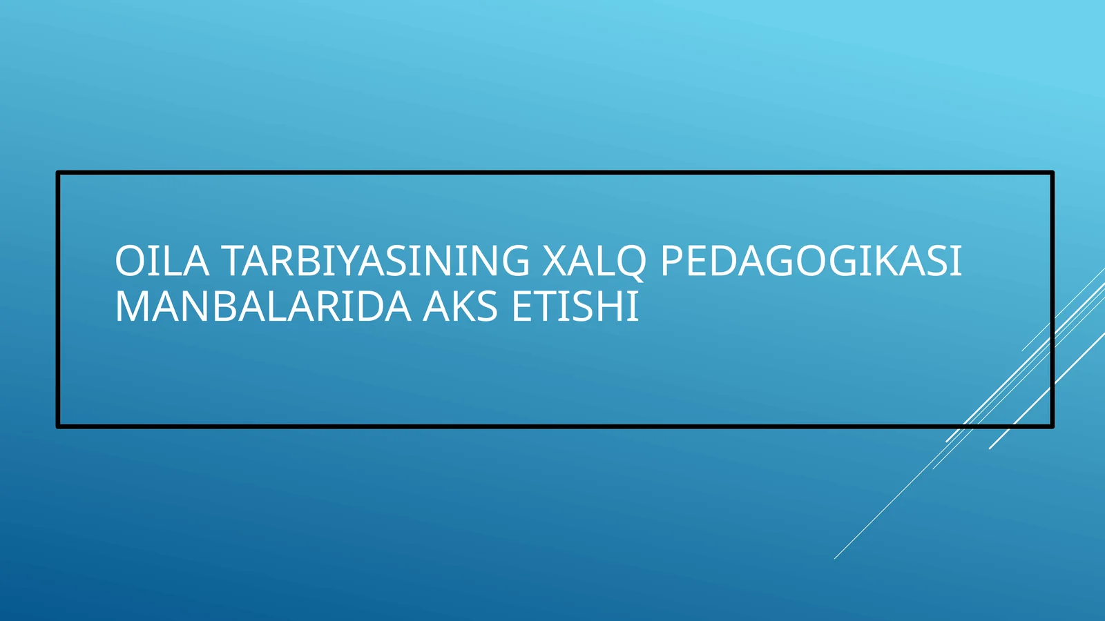 XALQ PEDAGOGIKASI MANBALARIDA OILA TARBIYASINING XALQ PEDAGOGIKASI MANBALARIDA AKS ETISHI