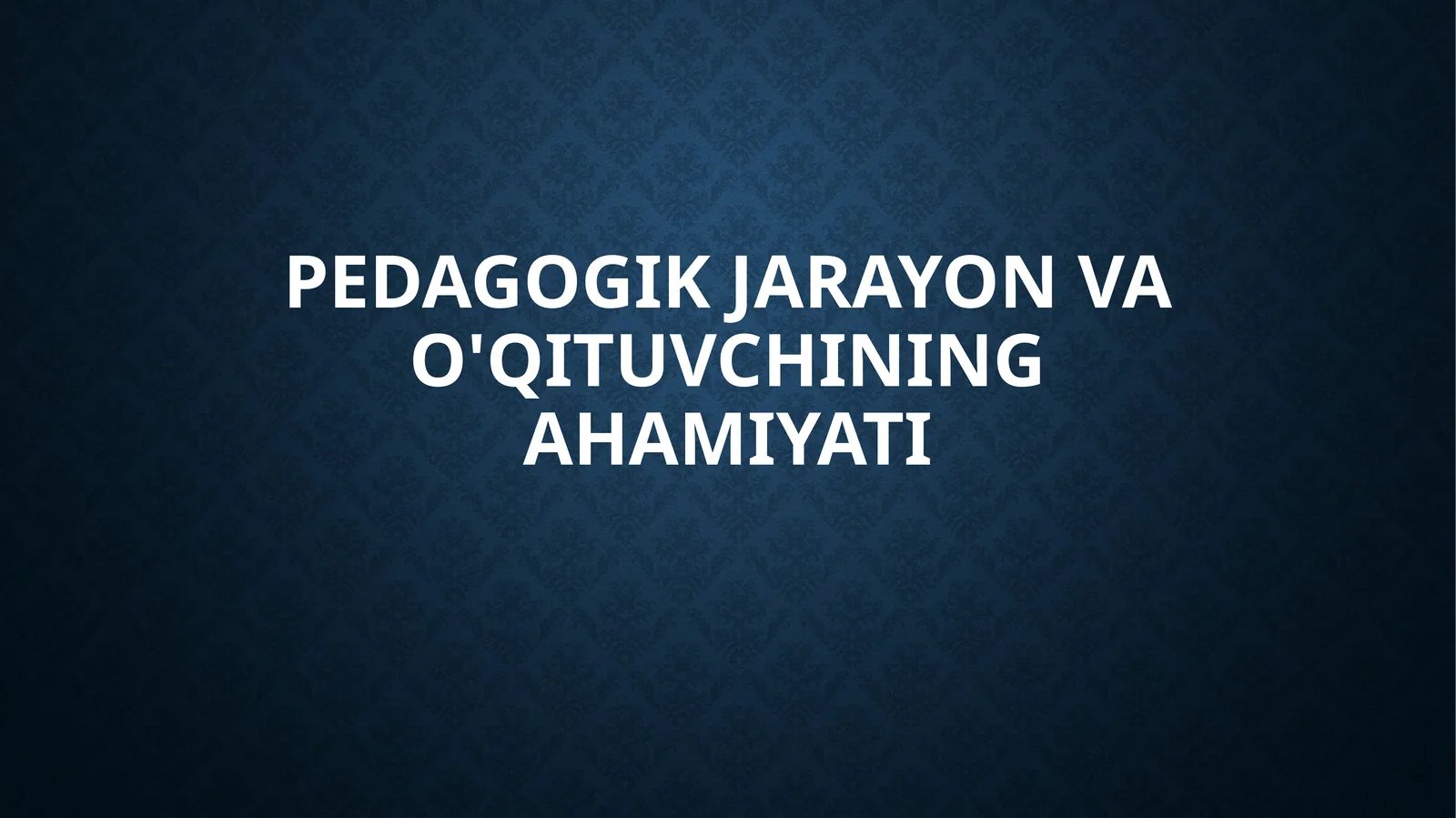 Pedagogik Jarayon va O'qituvchining Ahamiyati
