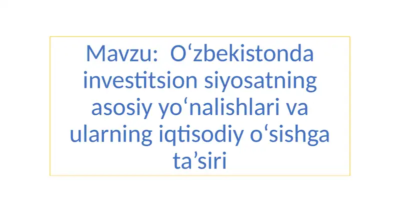 Oʻzbekistonda investitsion siyosatning asosiy yoʻnalishlari va ularning iqtisodiy o‘sishga ta’siri